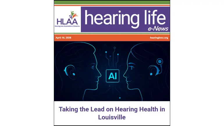 HLAA Hearing Life e-News cover with two silhouettes facing each other and an AI symbol, headline: 'Taking the Lead on Hearing Health in Louisville'.