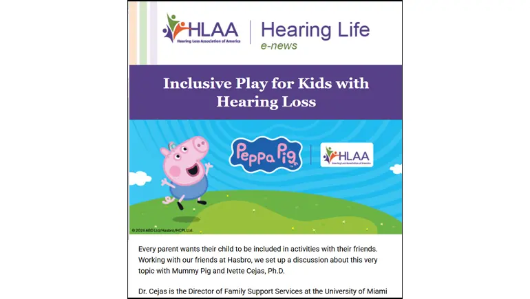 HLAA October 2026 edition of the Hearing Life e-news with the Peppa Pig hearing loss discussion with Ivette Cejas, Ph.D., as the main story.